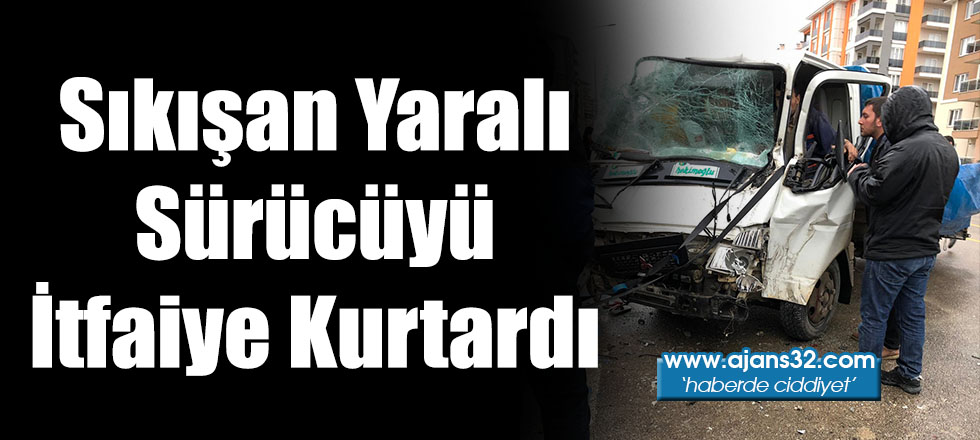 Sıkışan Yaralı Sürücüyü İtfaiye Kurtardı