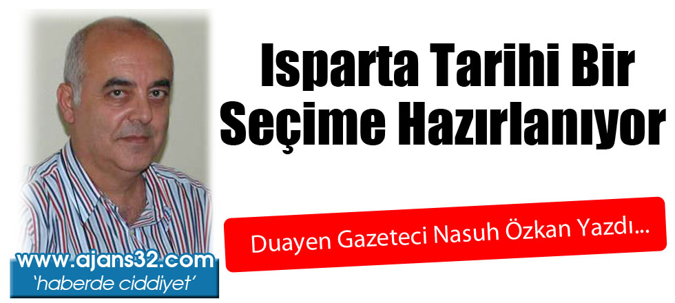 Isparta Tarihi Bir Seçime Hazırlanıyor