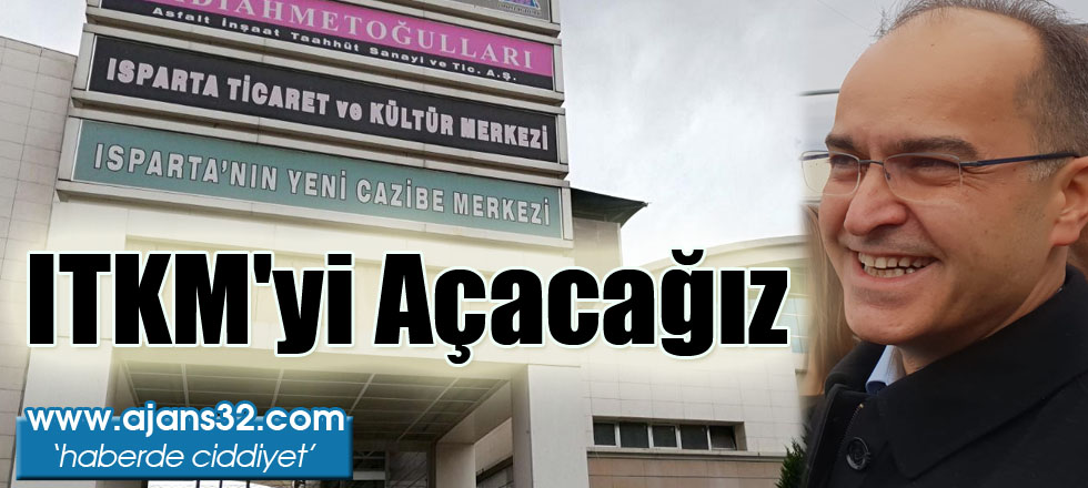 ITKM'yi Açacağız