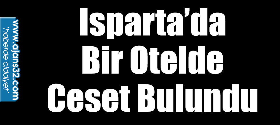 Isparta’da Bir Otelde Ceset Bulundu