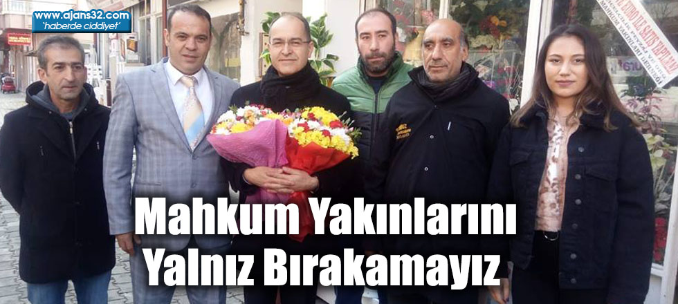 Mahkum Yakınlarını Yalnız Bırakamayız