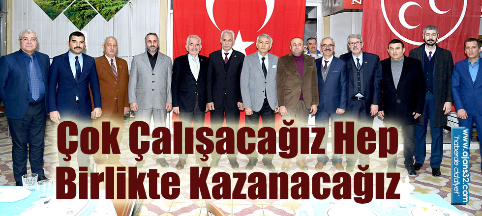 Çok Çalışacağız Hep Birlikte Kazanacağız