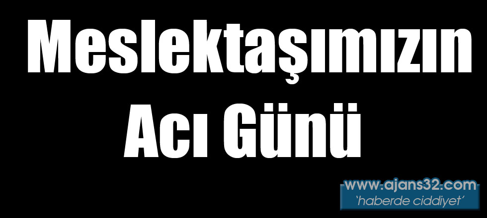 Meslektaşımızın Acı Günü