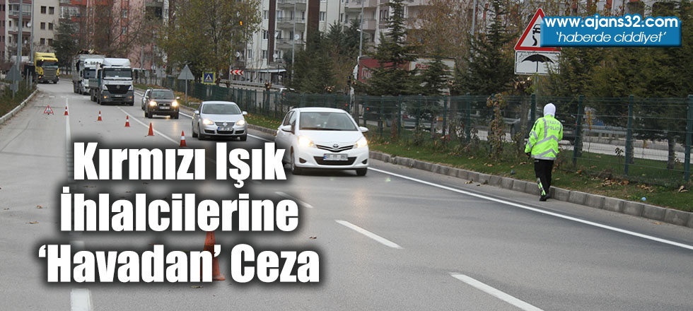 Kırmızı Işık İhlalcilerine ‘Havadan’ Ceza