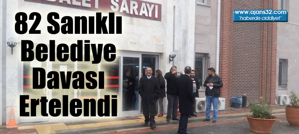 82 Sanıklı Belediye Davası Ertelendi