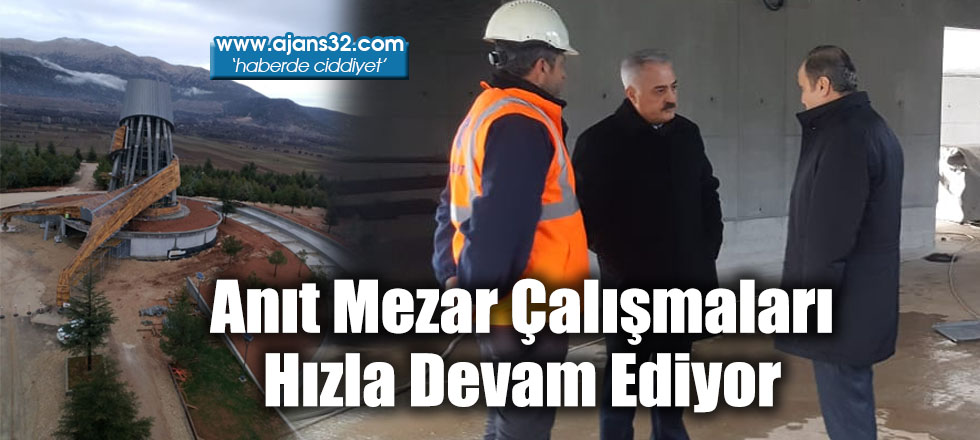 Anıt Mezar Çalışmaları Hızla Devam Ediyor