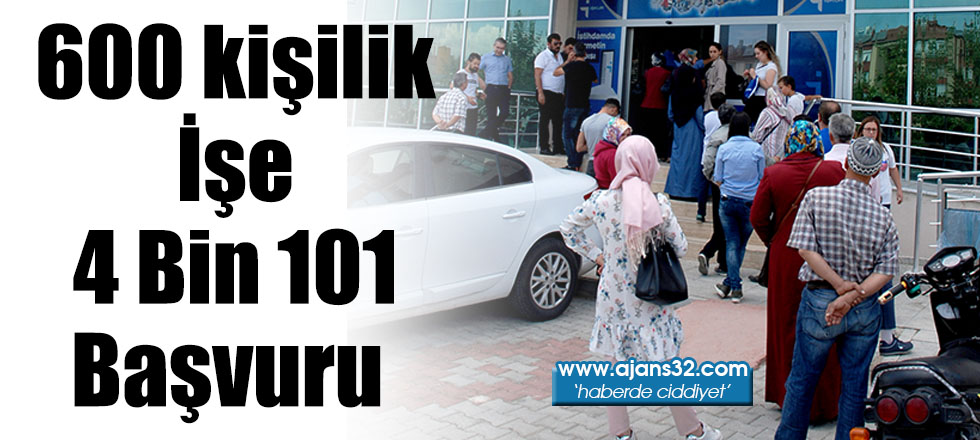 600 kişilik İşe 4 Bin 101 Başvuru