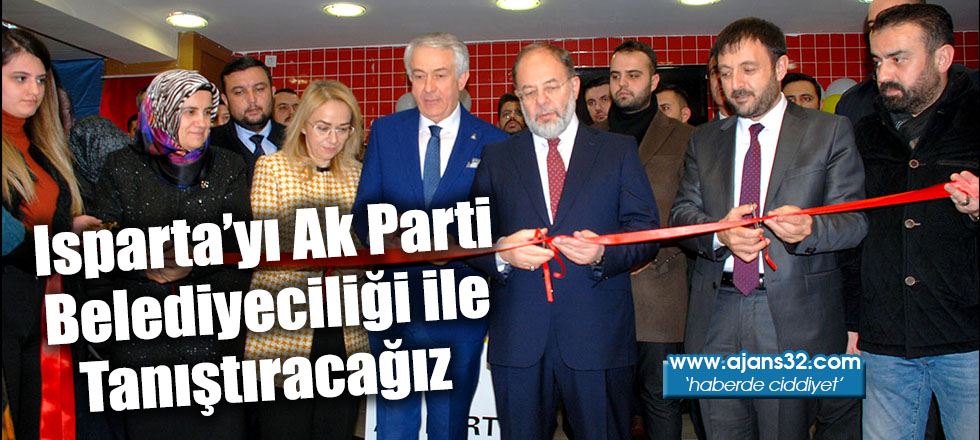 Isparta’yı Ak Parti Belediyeciliği ile Tanıştıracağız