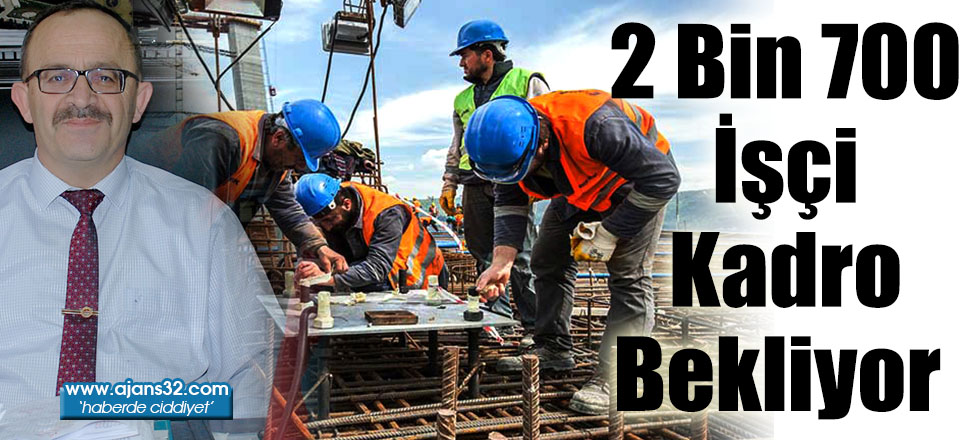 2 Bin 700 İşçi Kadro Bekliyor