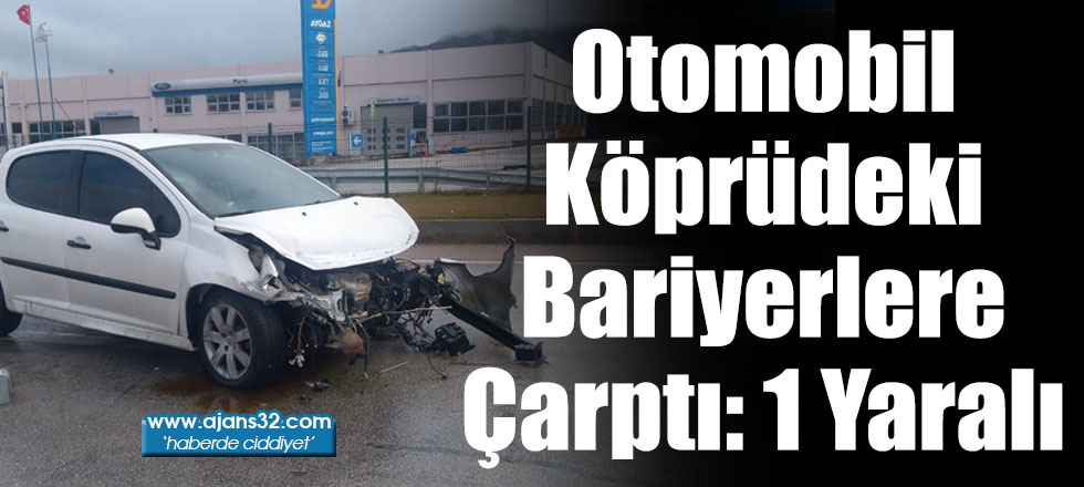 Otomobil Köprüdeki Bariyerlere Çarptı: 1 Yaralı