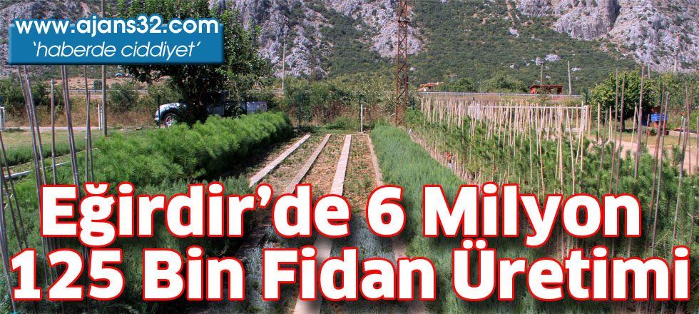 Eğirdir’de 6 milyon   125 bin fidan üretimi