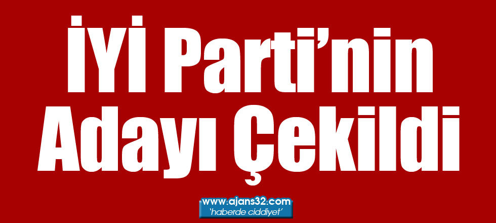 İYİ Parti'nin Adayı Çekildi