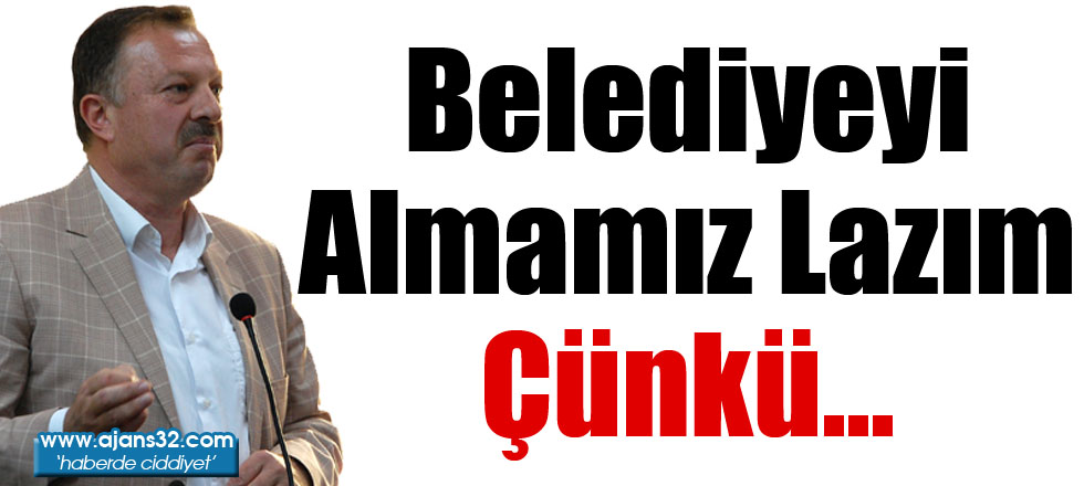 Belediyeyi Almamız Lazım Çünkü...