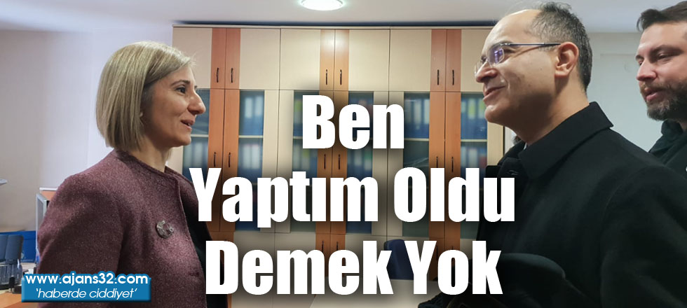 "Ben Yaptım Oldu" Demek Yok!