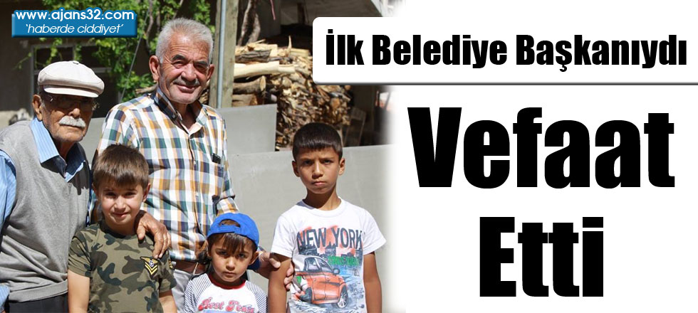 İlk Belediye Başkanıydı... Vefaat Etti