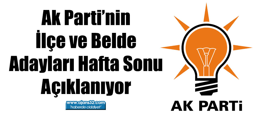 Ak Parti’nin İlçe ve Belde Adayları Hafta Sonu Açıklanıyor