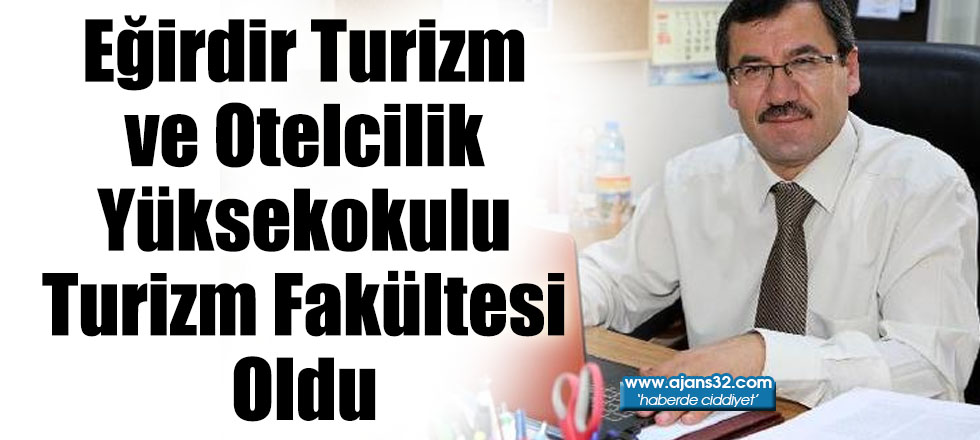 Eğirdir Turizm ve Otelcilik Yüksekokulu Turizm Fakültesi Oldu