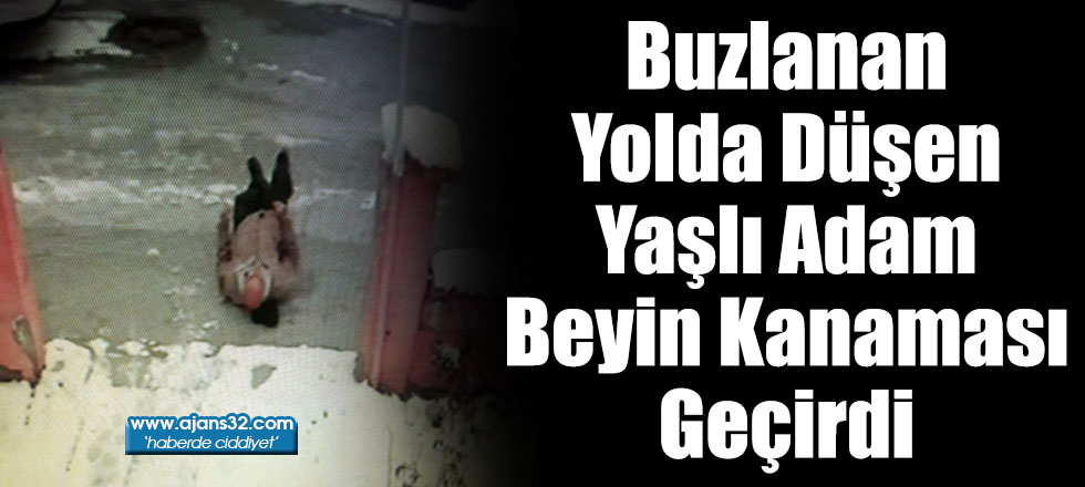 Buzlanan Yolda Düşen Yaşlı Adam Beyin Kanaması Geçirdi