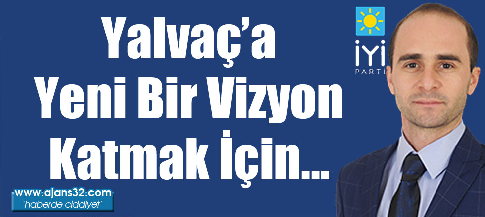 Yalvaç'a Yeni Bir Vizyon Katmak İçin...