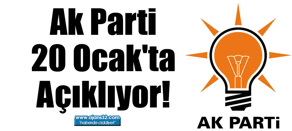 Ak Parti 20 Ocak'ta Açıklıyor!