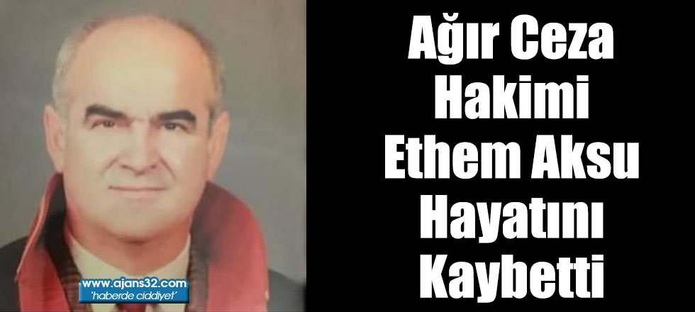 Ağır Ceza Hakimi Aksu Hayatını Kaybetti