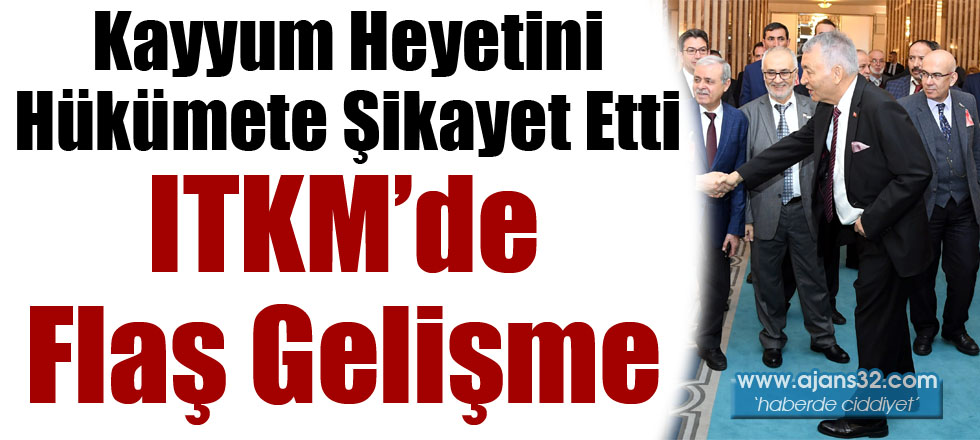 ITKM'de Flaş Gelişme: Kayyumu Hükümete Şikayet Etti