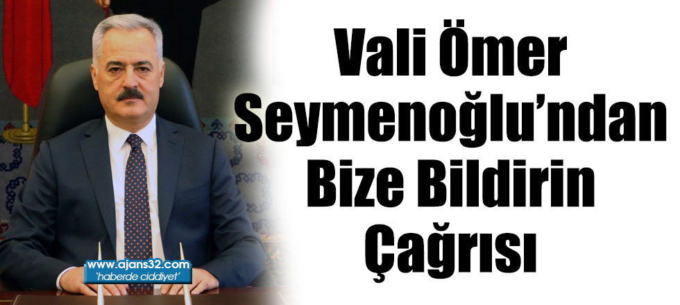 Vali Seymenoğlu’ndan Bize Bildirin Çağrısı