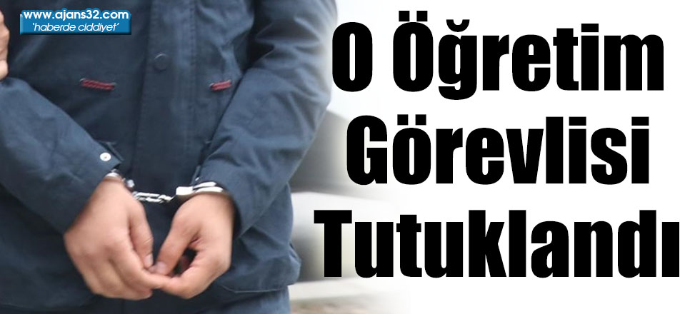 O Öğretim Görevlisi Tutuklandı