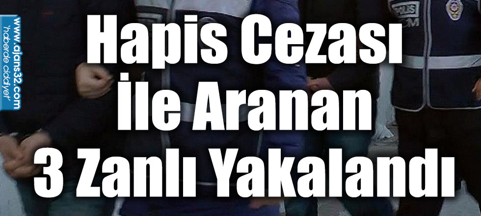 Hapis Cezası İle Aranan 3 Zanlı Yakalandı