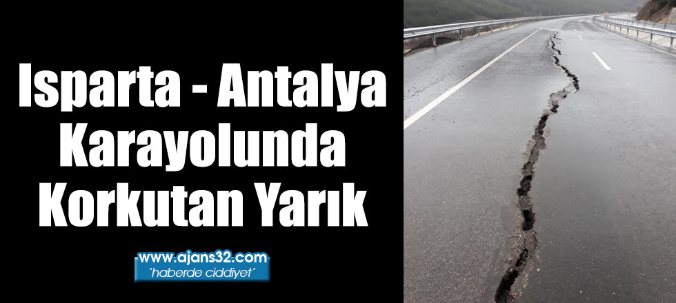 Isparta - Antalya Karayolunda Korkutan Yarık