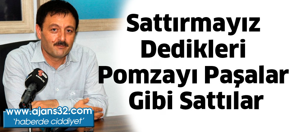 Sattırmayız Dedikleri Pomzayı Paşalar Gibi Sattılar