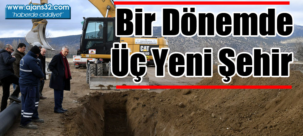 Bir Dönemde Üç Yeni Şehir