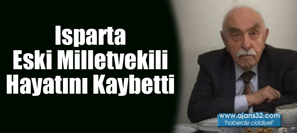 Isparta Eski Milletvekili Hayatını Kaybetti