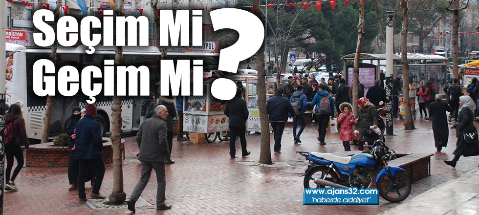 Seçim Mi? Geçim Mi?