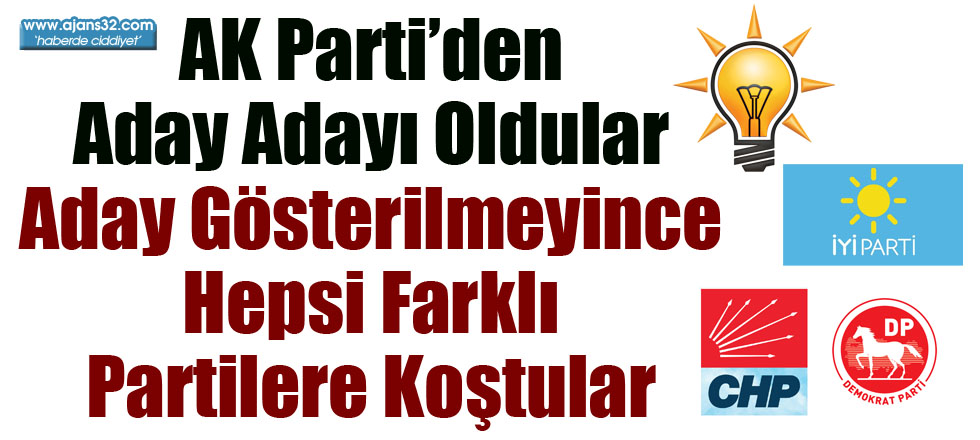 AK Parti'den Aday Adayı Oldular Şimdi Hepsi Farklı Partilerde