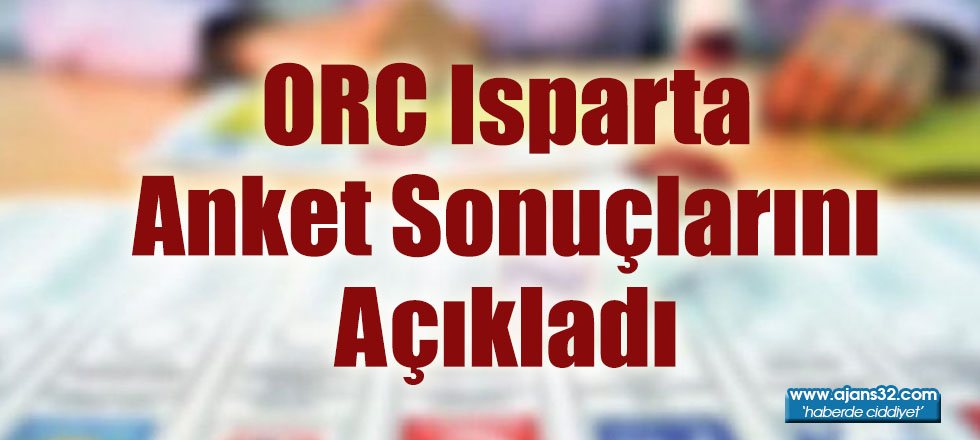 ORC Isparta Anket Sonuçlarını Açıkladı