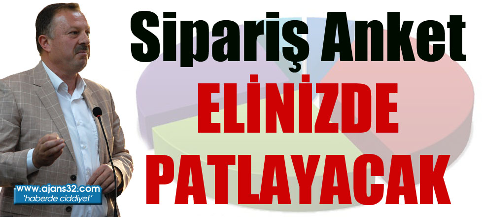 Sipariş Anket Elinizde Patlayacak