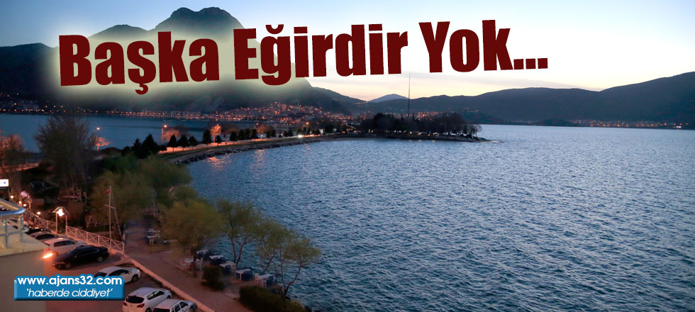 Başka Eğirdir Yok…