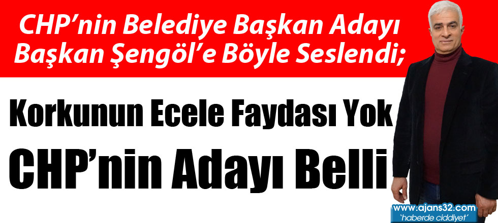 Korkunun Ecele Faydası Yok, CHP'nin Adayı Belli