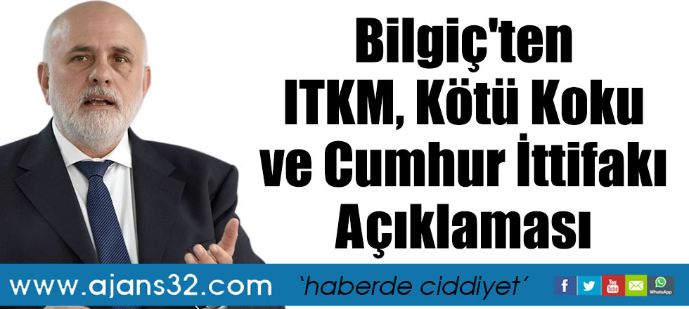 Bilgiç'ten ITKM, Kötü Koku ve Cumhur İttifakı Açıklaması