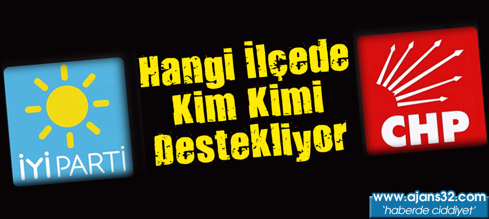 Hangi İlçede Kim Kimi Destekliyor