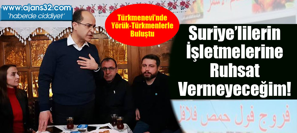 Suriyelilerin İşletmelerine Ruhsat Vermeyeceğim!