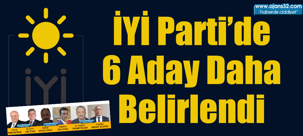 İyi Parti'de 6 Belediye Daha Belirlendi