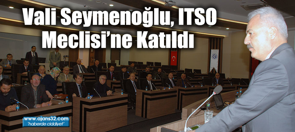 Vali Seymenoğlu, ITSO Meclisi’ne Katıldı