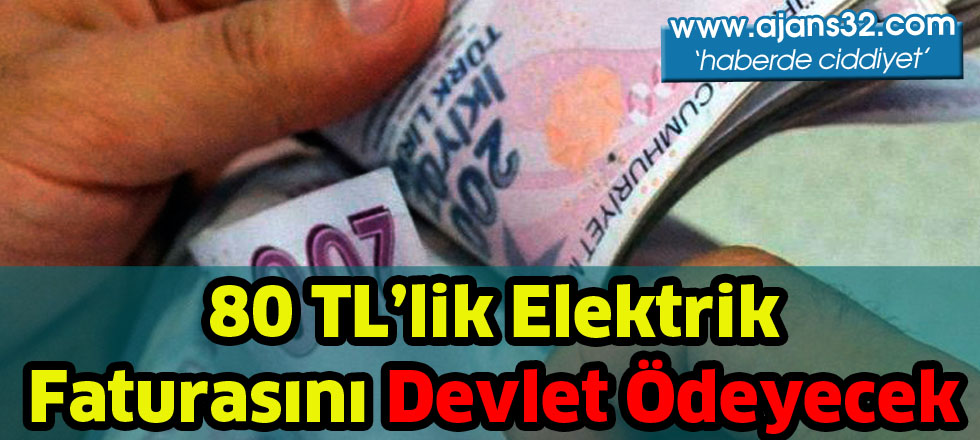 80 TL’lik elektrik   faturasını devlet ödeyecek