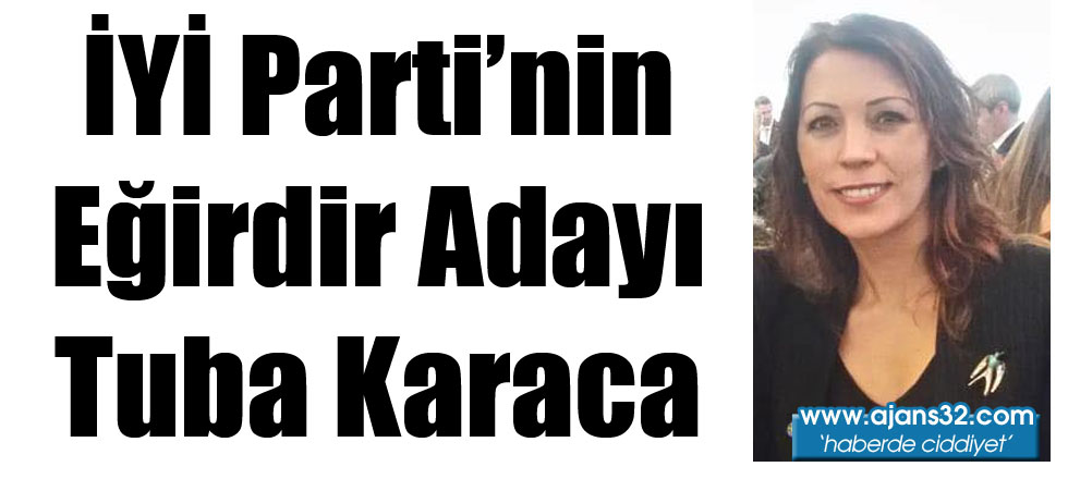 İYİ Parti'nin Eğirdir Adayı Tuba Karaca