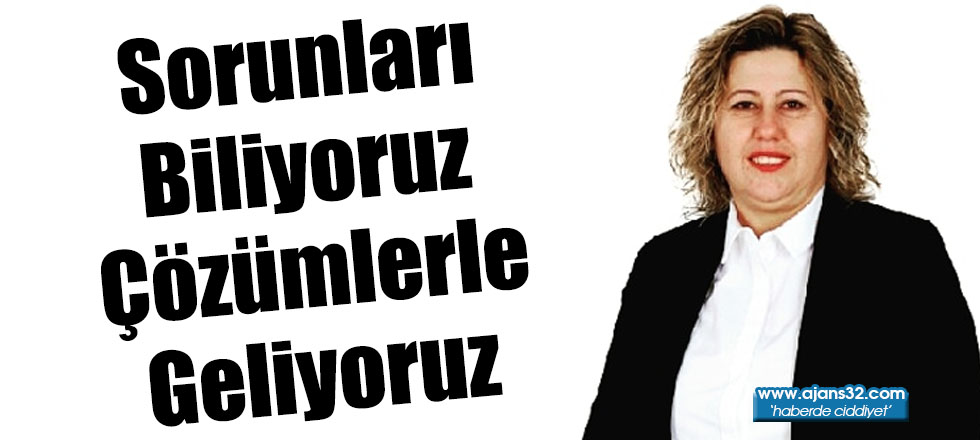 Sorunları Biliyoruz Çözümlerle Geliyoruz