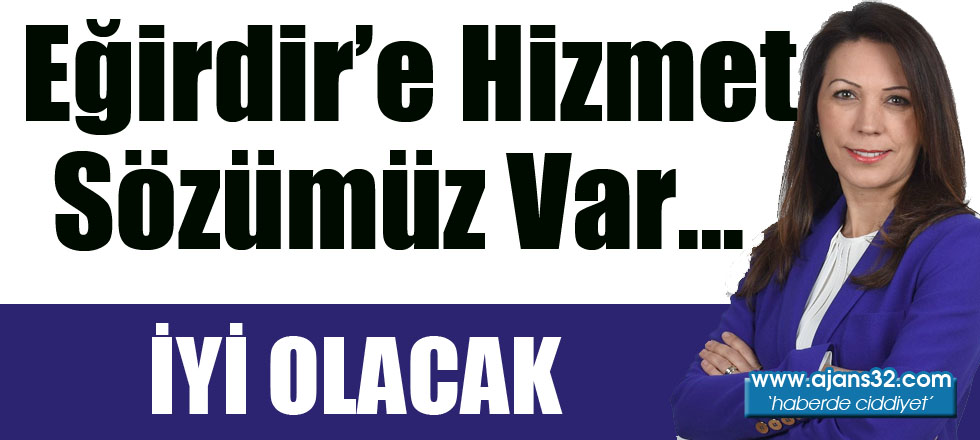 Eğirdir'e Hizmet Sözümüz Var!