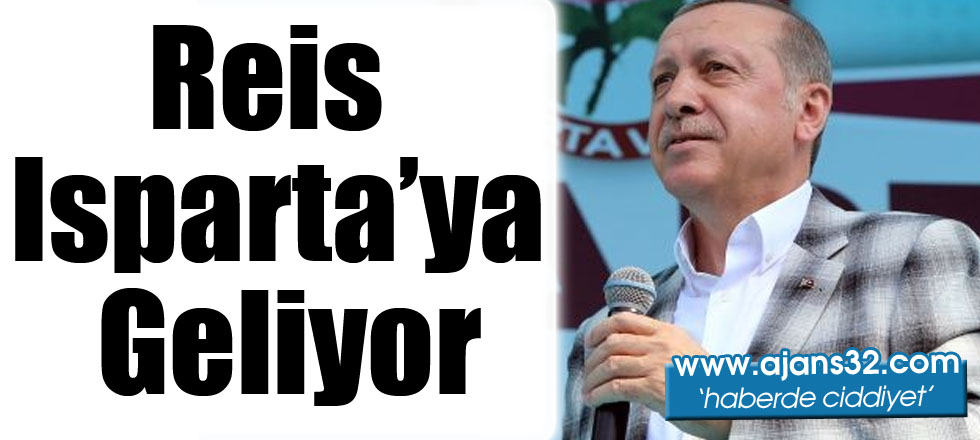 Reis Isparta'ya Geliyor!