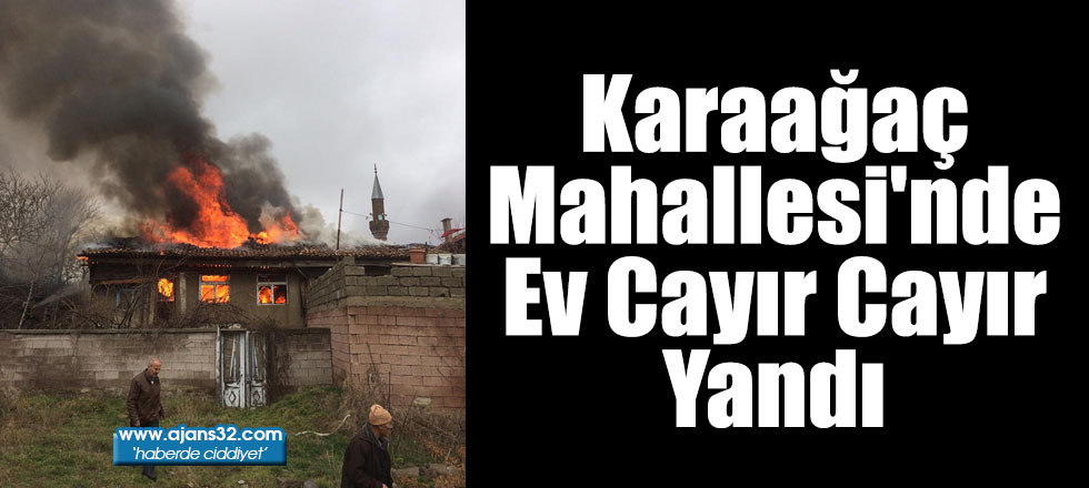 Karaağaç Mahallesi'nde Ev Cayır Cayır Yandı